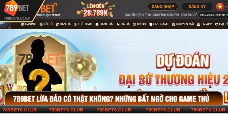 789BET Lừa Đảo Có Thật Không? Những Bất Ngờ Cho Game Thủ