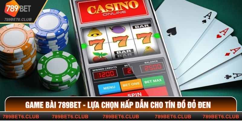Game Bài 789BET - Lựa Chọn Hấp Dẫn Cho Tín Đồ Đỏ Đen