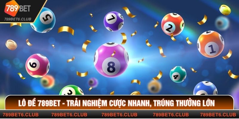 Lô Đề 789BET - Trải Nghiệm Cược Nhanh, Trúng Thưởng Lớn
