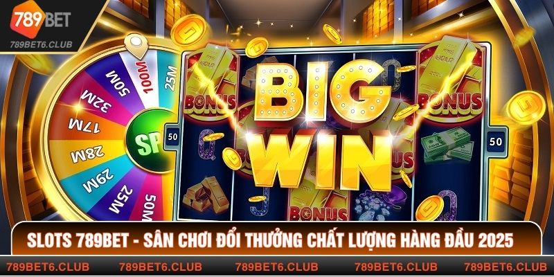 Slots 789BET - Sân Chơi Đổi Thưởng Chất Lượng Hàng Đầu 2025