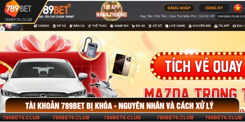 Tài Khoản 789BET Bị Khóa - Nguyên Nhân Và Cách Xử Lý